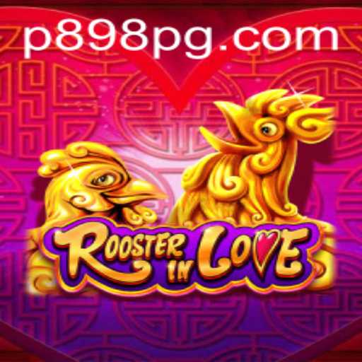 RoosterInLove: The Latest Gaming Experience with P898.COM